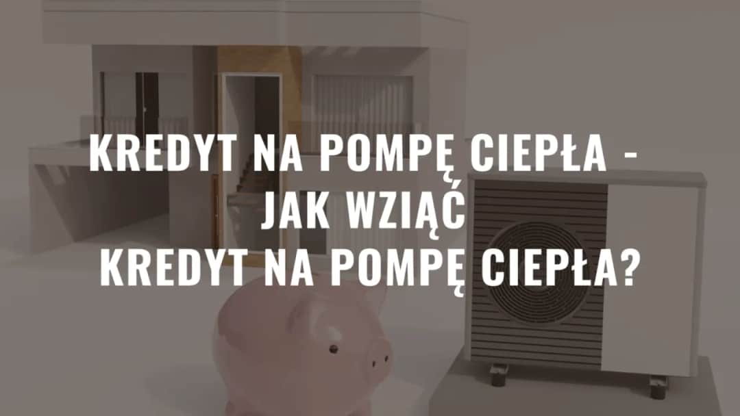 Kredyt na pompę ciepła: jak sfinansować ekologiczne ogrzewanie